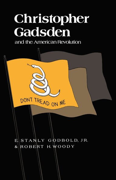 E. Stanly Godbold Jr., Robert H. Woody - Christopher Gadsden and the American Revolution, Häftad