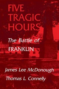 bokomslag Five Tragic Hours Battle Of Franklin