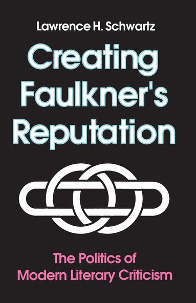 Lawrence H. Schwartz - Creating Faulkner'S Reputation, Häftad