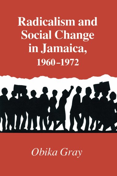 Obika Gray - Radicalism and Social Change in Jamaica, 1960-1972, Häftad