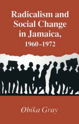 Obika Gray - Radicalism and Social Change in Jamaica, 1960-1972, Häftad