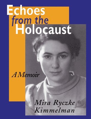 Mira Ryczke Kimmelman - Echoes from the Holocaust, Häftad