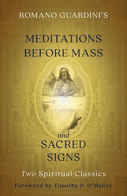Romano Guardini's Meditations Before Mass and Sacred Signs: Two Spiritual Classics 1