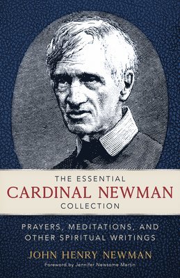 bokomslag The Essential Cardinal Newman Collection: Prayers, Meditations, and Other Spiritual Writings