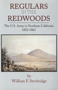 bokomslag Regulars in the Redwoods: The U.S. Army in Northern California, 1852-1861