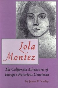 bokomslag Lola Montez: The California Adventures of Europe's Notorious Courtesan
