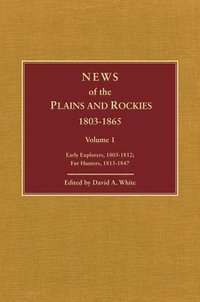 bokomslag News of the Plains and Rockies: Early Explorers, 1803-1812; Fur Hunters, 1813-1847