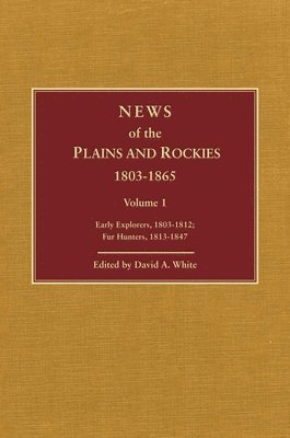 bokomslag News of the Plains and Rockies: Early Explorers, 1803-1812; Fur Hunters, 1813-1847