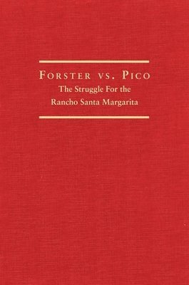 Paul Bryan Gray - Forster vs. Pico: The Struggle for the Rancho Santa Margarita, Inbunden