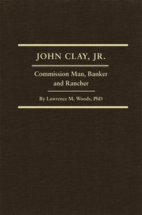 bokomslag John Clay, Jr., Volume 29: Commission Man, Banker and Rancher