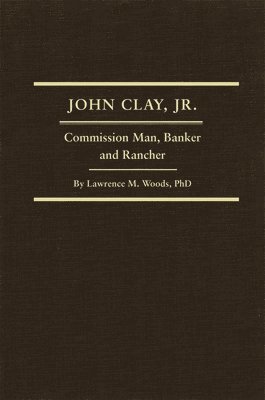 bokomslag John Clay, Jr., Volume 29: Commission Man, Banker and Rancher