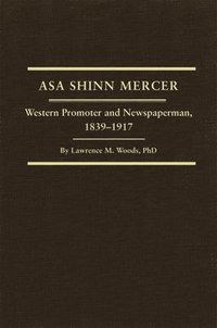 bokomslag Asa Shinn Mercer, Volume 31: Western Promoter and Newspaperman, 1839-1917
