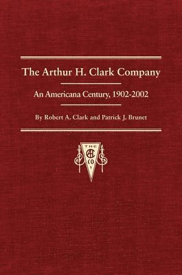 bokomslag The Arthur H. Clark Company: An Americana Century, 1902-2002