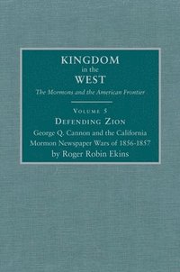bokomslag Defending Zion, Volume 5: George Q. Cannon and the California Mormon Newspaper Wars of 1856-1857