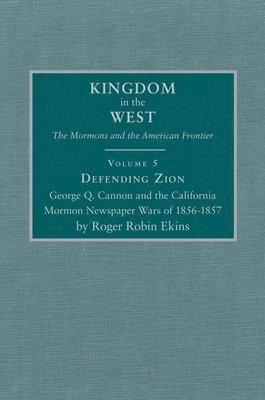 bokomslag Defending Zion, Volume 5: George Q. Cannon and the California Mormon Newspaper Wars of 1856-1857