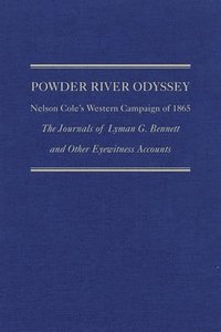 bokomslag Powder River Odyssey: Nelson Cole's Western Campaign of 1865, the Journals of Lyman G. Bennett and Other Eyewitness Accounts