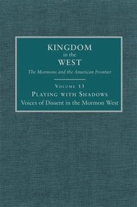 bokomslag Playing with Shadows: Voices of Dissent in the Mormon West Volume 13