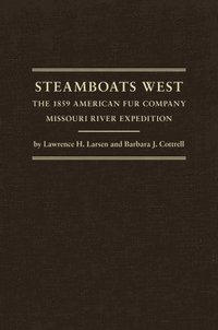 bokomslag Steamboats West: The 1859 American Fur Company Missouri River Expedition