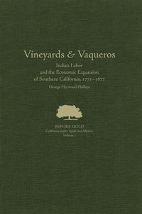 bokomslag Vineyards and Vaqueros: Indian Labor and the Economic Expansion of Southern California, 1771-1877volume 1