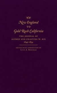 bokomslag New England to Gold Rush California: The Journal of Alfred and Chastina W. Rix, 1849-1854