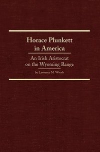 bokomslag Horace Plunkett in America, 34: An Irish Aristocrat on the Wyoming Range