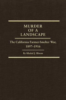 bokomslag Murder of a Landscape: The California Farmer-Smelter War, 1897-1916