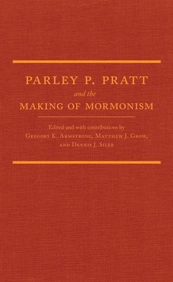 bokomslag Parley P. Pratt And The Making Of Mormonism