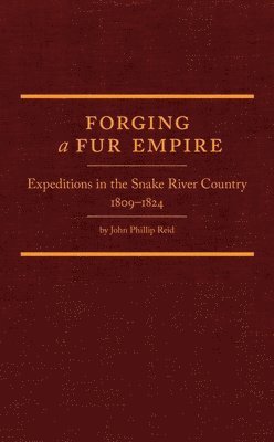bokomslag Forging a Fur Empire: Expeditions in the Snake River Country, 1809-1824