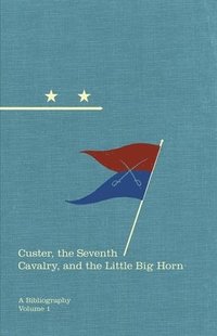 bokomslag Custer, The Seventh Cavalry, And The Little Big Horn