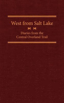 bokomslag West from Salt Lake, Volume 23: Diaries from the Central Overland Trail