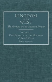 bokomslag Dale Morgan on the Mormons, 14: Collected Works, Part 1, 1939-1951