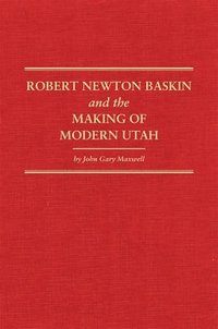 bokomslag Robert Newton Baskin And The Making Of Modern Utah