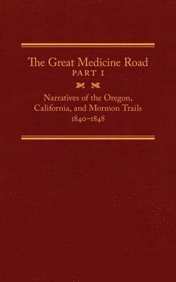 bokomslag The Great Medicine Road, Part 1: Narratives of the Oregon, California, and Mormon Trails, 1840-1848 Volume 24