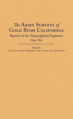 bokomslag The Army Surveys of Gold Rush California: Reports of Topographical Engineers, 1849-1851