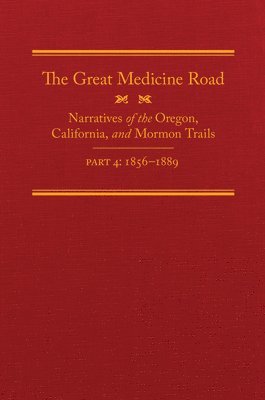 bokomslag The Great Medicine Road, Part 4: Narratives of the Oregon, California, and Mormon Trails, 1856-1869 Volume 24