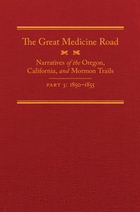 bokomslag The Great Medicine Road, Part 3, 24: Narratives of the Oregon, California, and Mormon Trails, 1850-1855