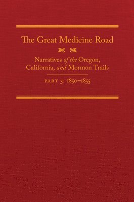 bokomslag The Great Medicine Road, Part 3, 24: Narratives of the Oregon, California, and Mormon Trails, 1850-1855