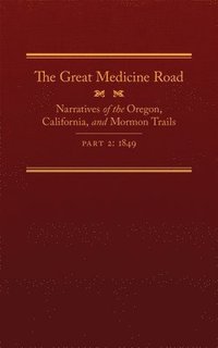 bokomslag The Great Medicine Road, Part 2, 24: Narratives of the Oregon, California, and Mormon Trails, 1849