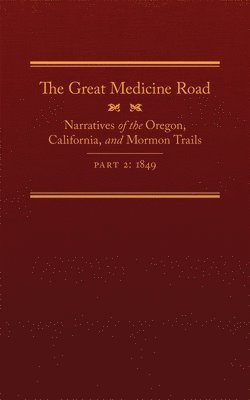 bokomslag The Great Medicine Road, Part 2, 24: Narratives of the Oregon, California, and Mormon Trails, 1849