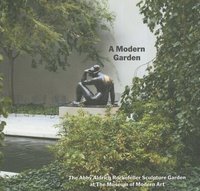 bokomslag A Modern Garden: The Abby Aldrich Rockefeller Sculpture Garden at the Museum of Modern Art