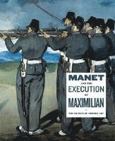 bokomslag Manet and the Execution of Maximilian