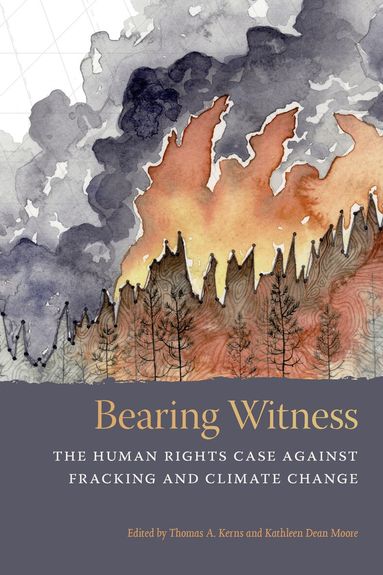 Thomas A. Kerns, Kathleen Dean Moore - Bearing Witness, Häftad