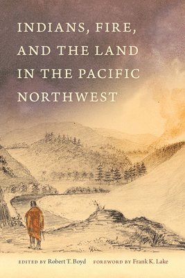 Indians, Fire, and the Land in the Pacific Northwest 1