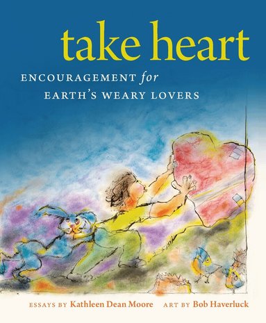 Kathleen Dean Moore - Take Heart, Häftad