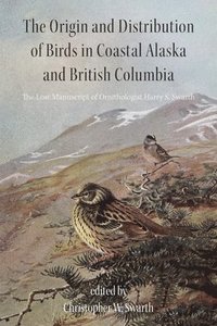 bokomslag The Origin and Distribution of Birds in Coastal Alaska and British Columbia