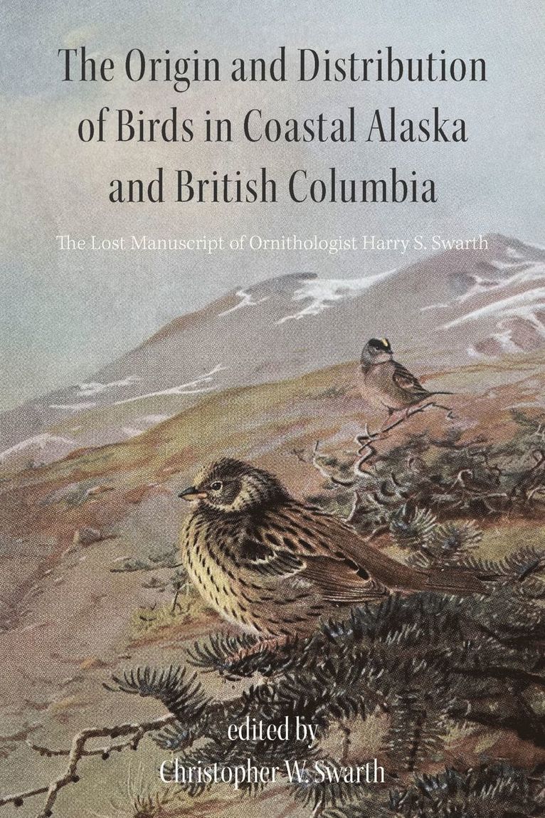 Christopher W. Swarth - Origin and Distribution of Birds in Coastal Alaska and British Columbia, Häftad