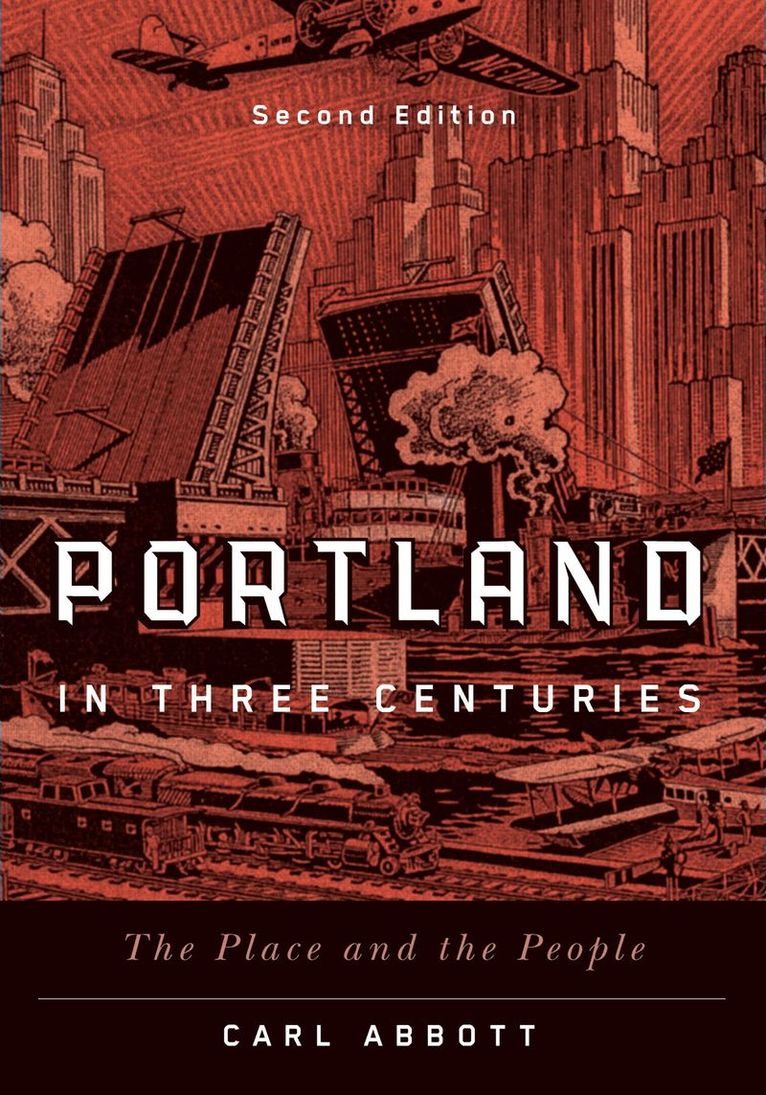 Carl Abbott - Portland in Three Centuries, Häftad