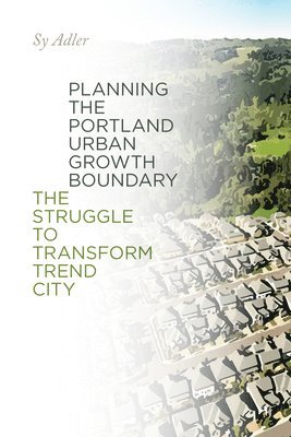 bokomslag Planning the Portland Urban Growth Boundary