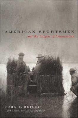 American Sportsmen and the Origins of Conservation, 3rd Ed 1