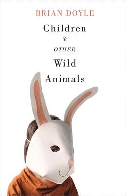 Brian Doyle - Children and Other Wild Animals, Häftad